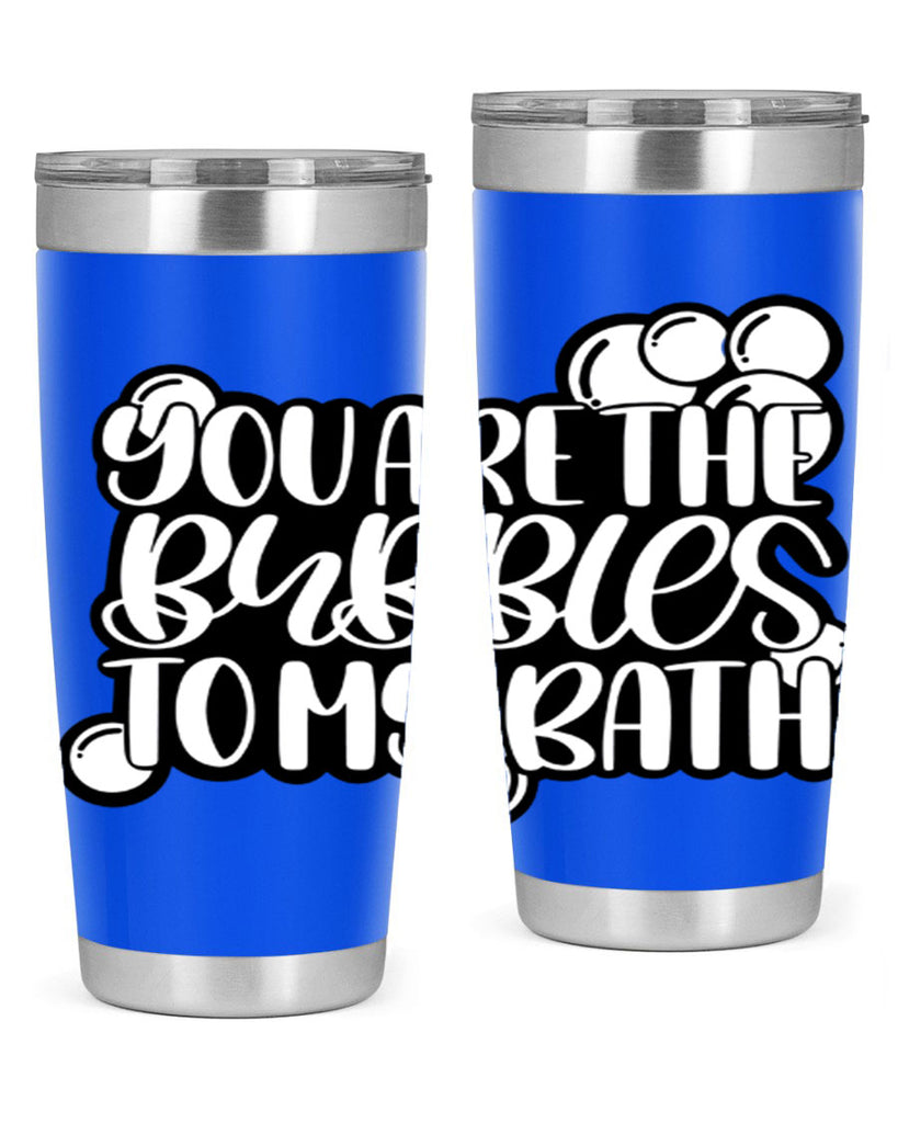 you are the bubbles to my bath 2#- bathroom- Tumbler