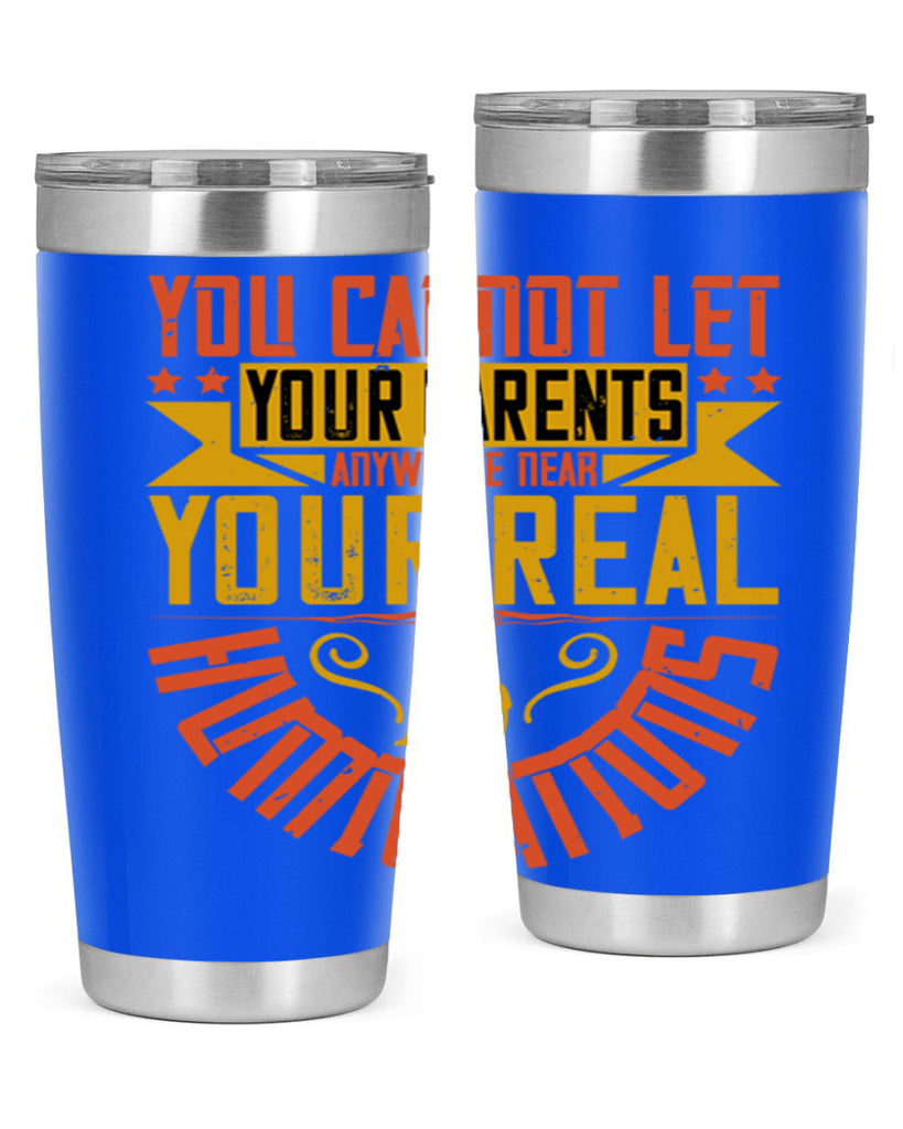 you cannot let your parents anywhere near your real humiliations 7#- Parents Day- Tumbler