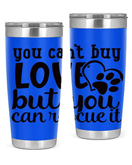 you cant buy love but you can rescue it Style 54#- dog- Tumbler