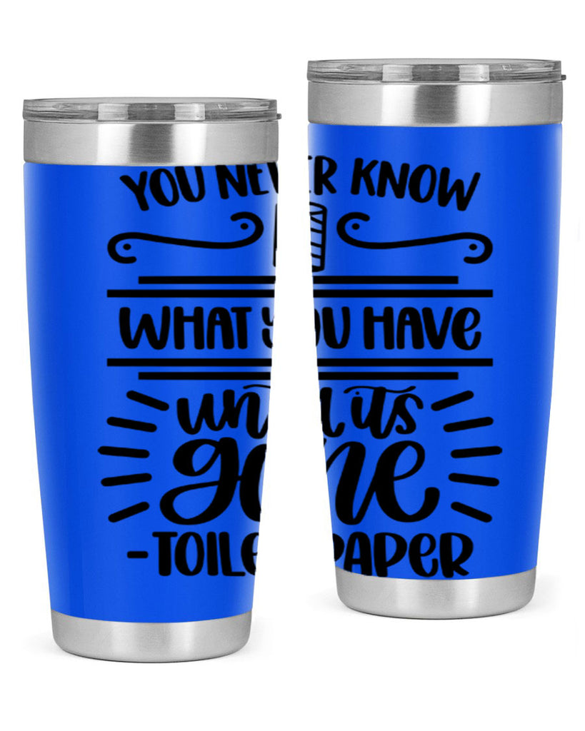 you never know what you have until it is gone 1#- bathroom- Tumbler