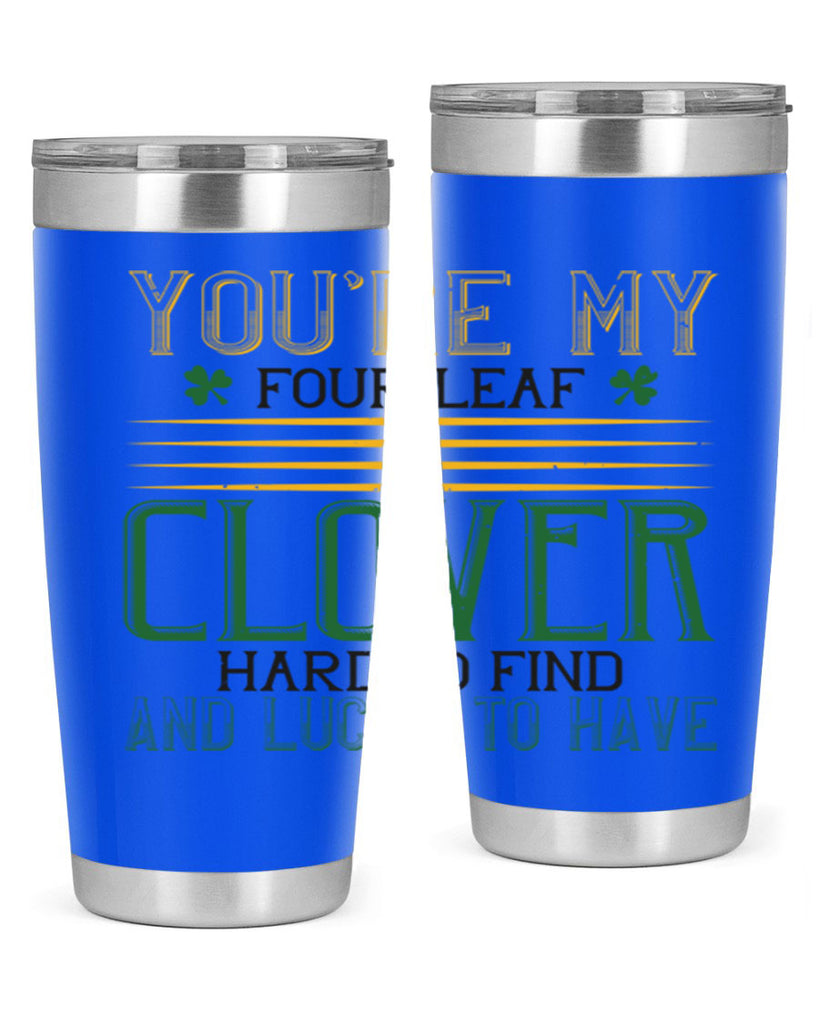 you’re my fourleaf clover hard to find and lucky to have Style 1#- St Patricks Day- Tumbler