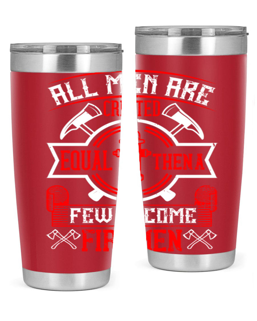 All men are created equal then a few become firemen Style 93#- fire fighter- tumbler