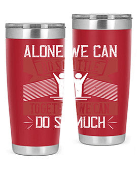 Alone we can do so little together we can do so much Style 37#- volunteer- Tumbler