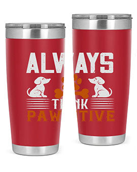 Always Think Pawsitive Style 133#- dog- Tumbler