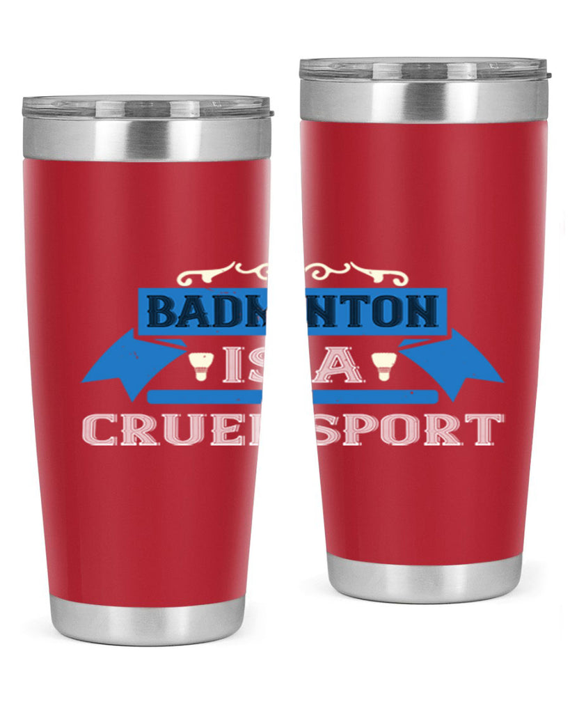 Badminton is a cruel sport 1622#- badminton- Tumbler