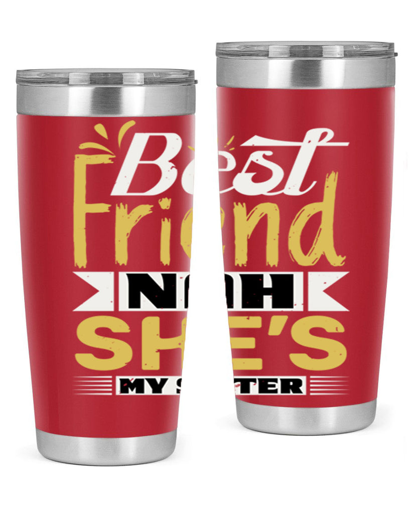 Best friend Nah She’s my sister Style 11#- Best Friend- Tumbler