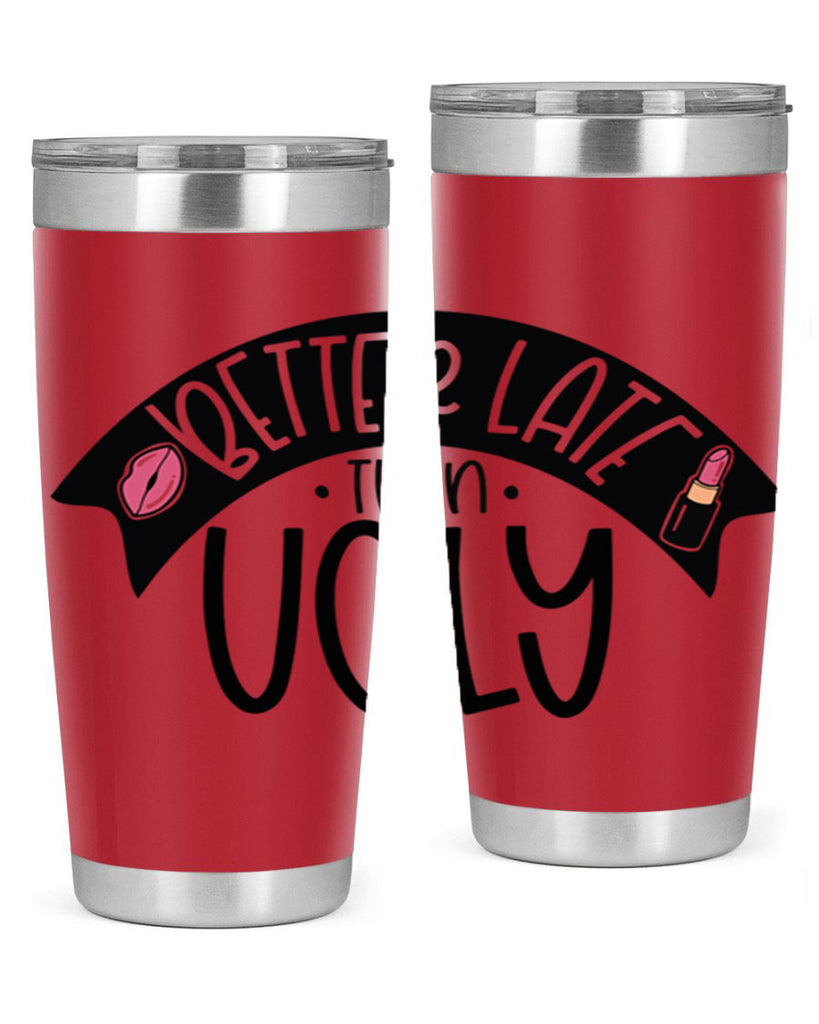 Better Late Than Ugly Style 132#- make up- Tumbler