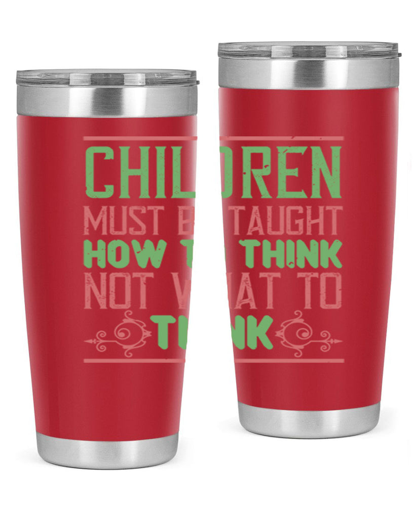 Children must be taught how to think not what to think Style 45#- baby- Tumbler