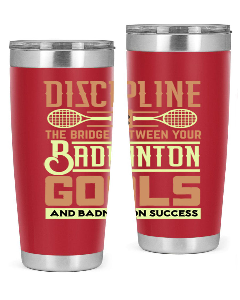 DISCIPLINE is the bridge between your Badminton Goals 1332#- badminton- Tumbler