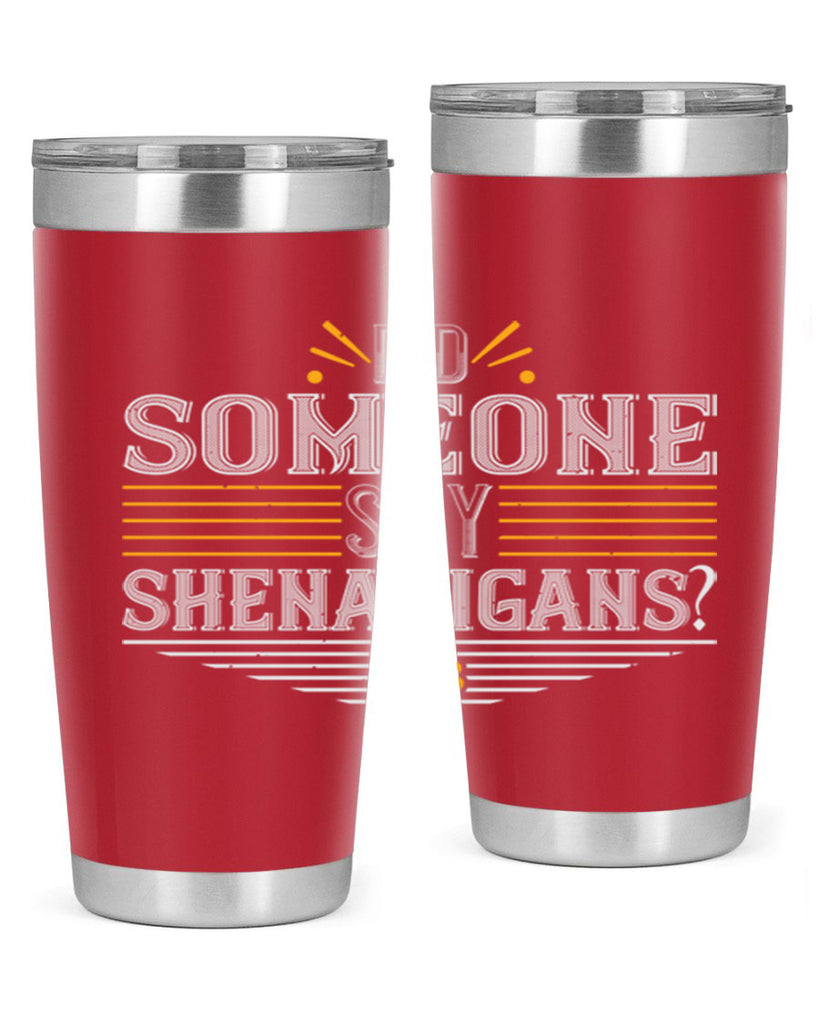 Did someone say shenanigans Style 140#- St Patricks Day- Tumbler