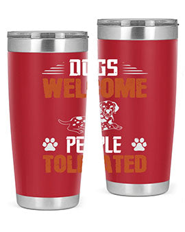 Dogs Welcome People Tolerated Style 207#- dog- Tumbler