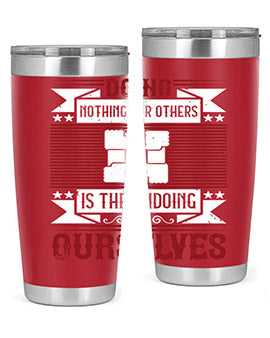 Doing nothing for others is the undoing of ourselves Style 26#- volunteer- Tumbler