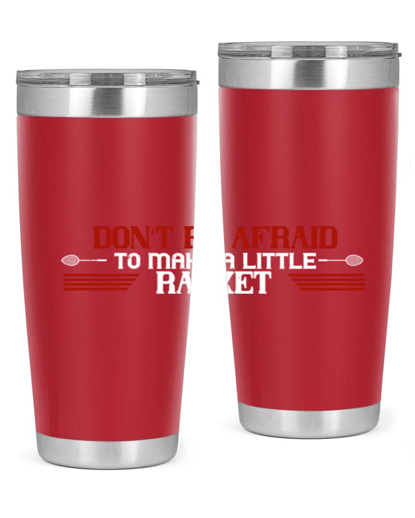 Don’t be afraid to make a little racket 2292#- badminton- Tumbler