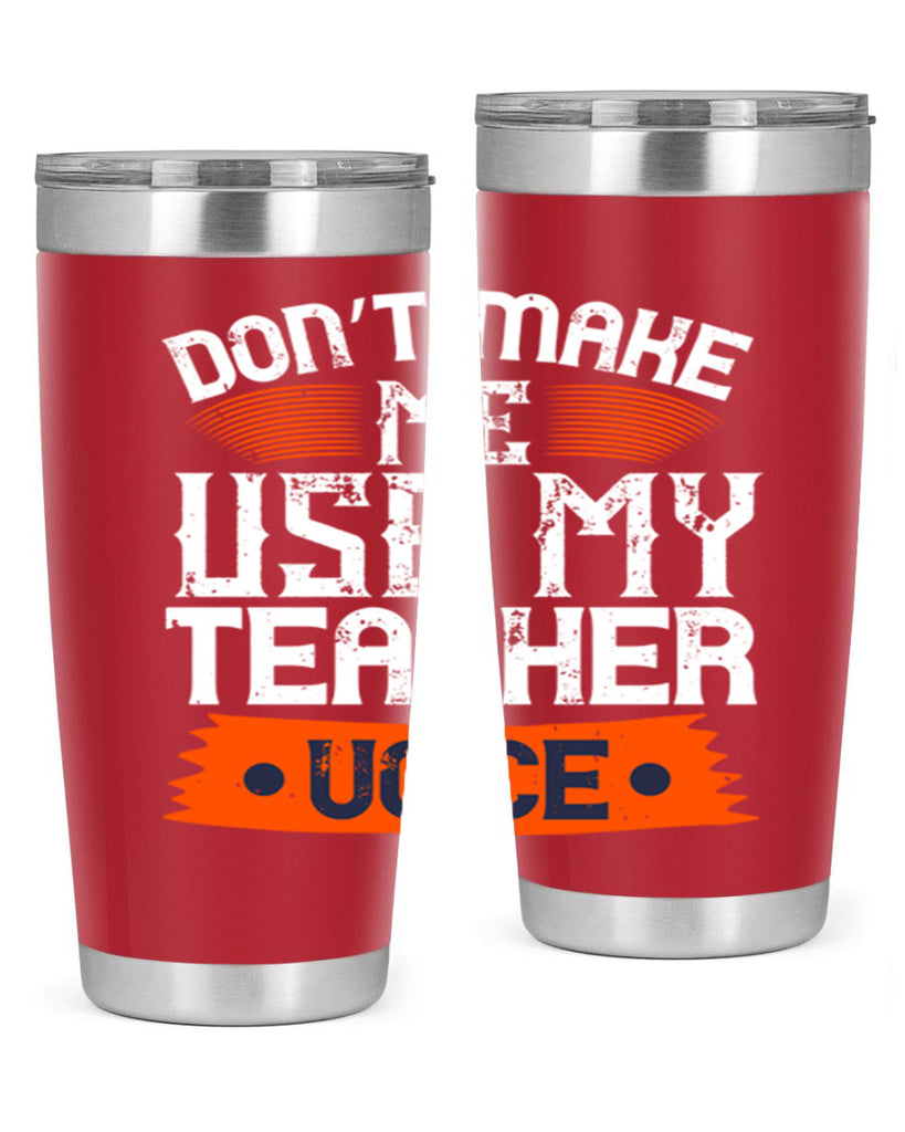 Don’t make me use my teacher voice Style 107#- teacher- tumbler