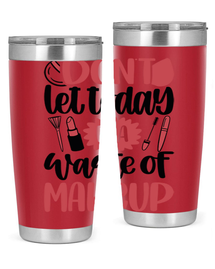 Don∩t Let Today Be A Waste Of Makeup Style 105#- make up- Tumbler