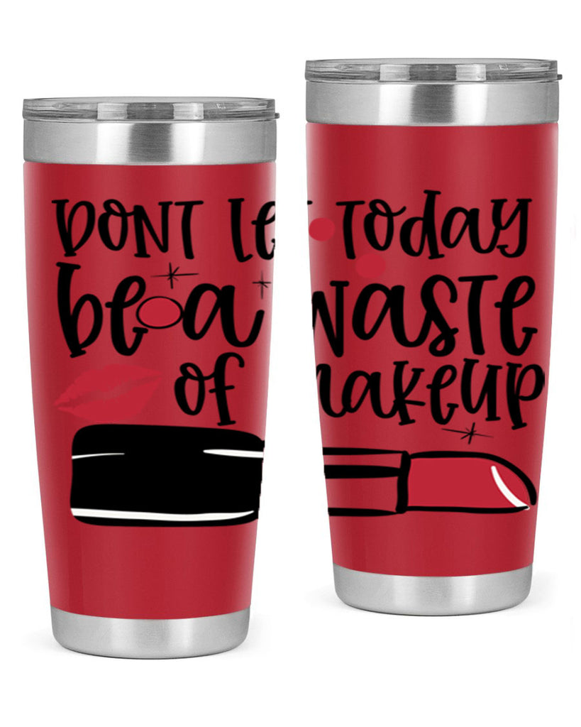 Dont let today be a waste of makeup design Style 239#- make up- Tumbler