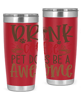 Drink Coffee Pet Dogs Be a Awesome Style 90#- dog- Tumbler