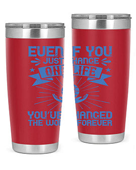 Even if you just change one life you’ve changed the world forever Style 4#- volunteer- Tumbler
