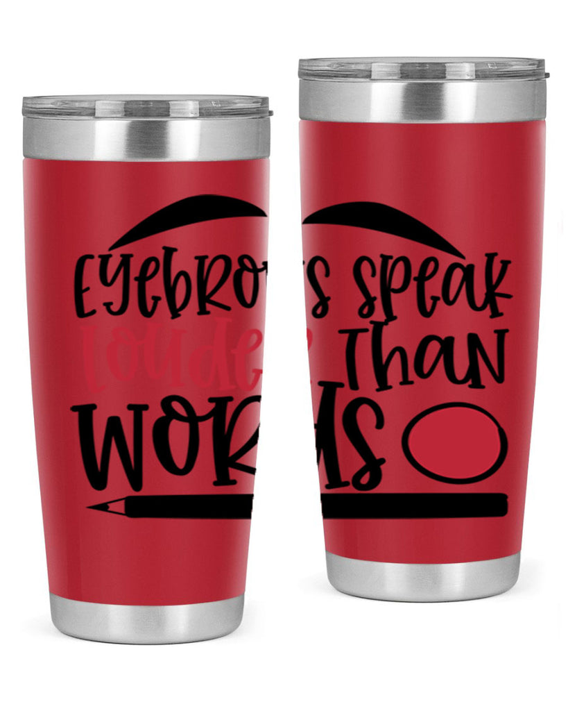 Eyebrows speak louder than words design Style 238#- make up- Tumbler