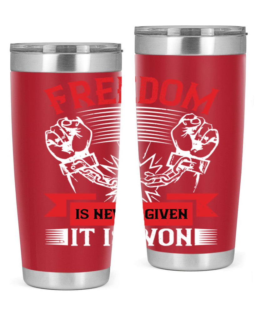 Freedom is never given it is won Style 89#- Fourt Of July- Tumbler
