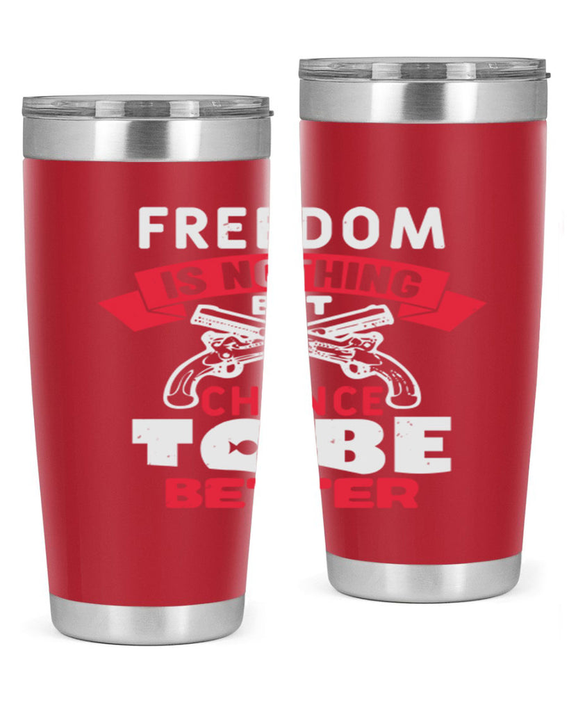 Freedom is nothing but a chance Style 4#- Fourt Of July- Tumbler