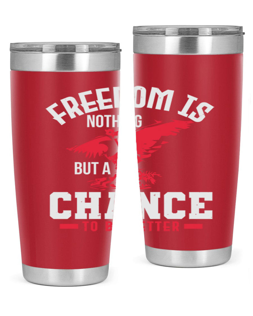 Freedom is nothing but a chance to be Style 83#- Fourt Of July- Tumbler