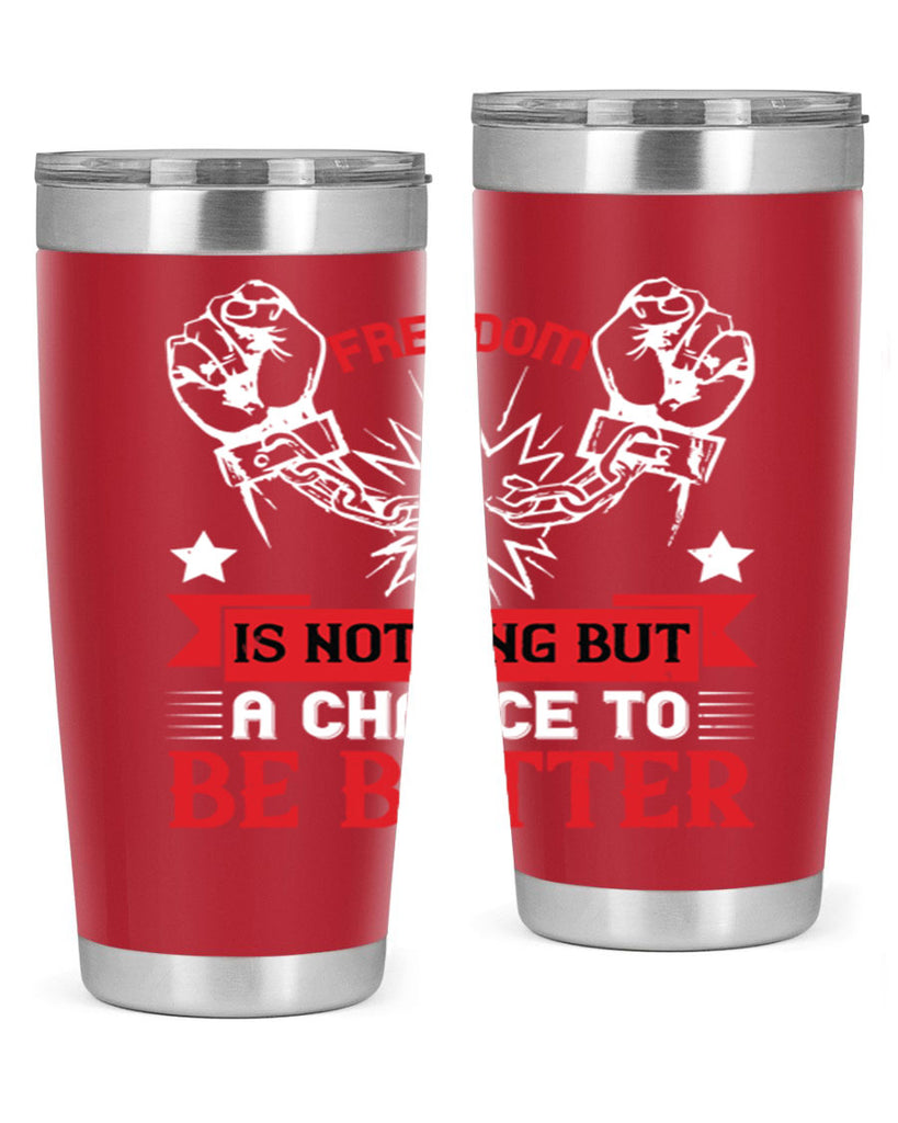 Freedom is nothing but a chance to be better Style 90#- Fourt Of July- Tumbler