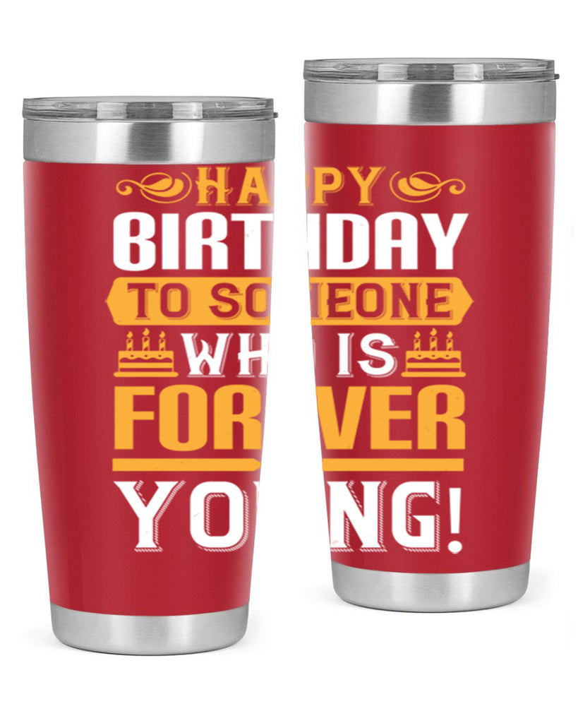 Happy birthday to someone who is forever young Style 80#- birthday- tumbler
