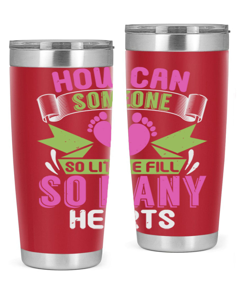 How can someone so little fill hearts Style 251#- baby- tumbler