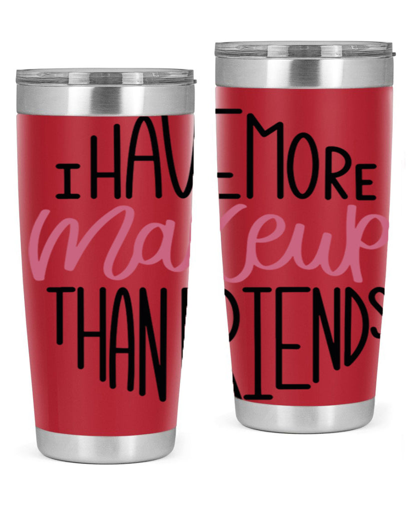 I Have More Makeup Than Friends Style 83#- make up- Tumbler