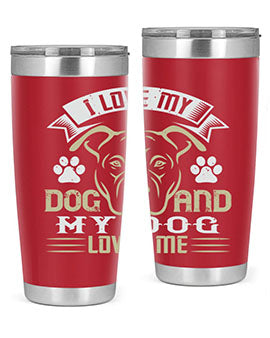 I Love My Dog and my Dog Loves me Style 191#- dog- Tumbler