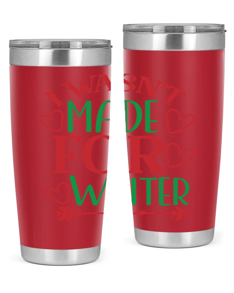 I Wasnt Made For Winter 236#- winter- Tumbler