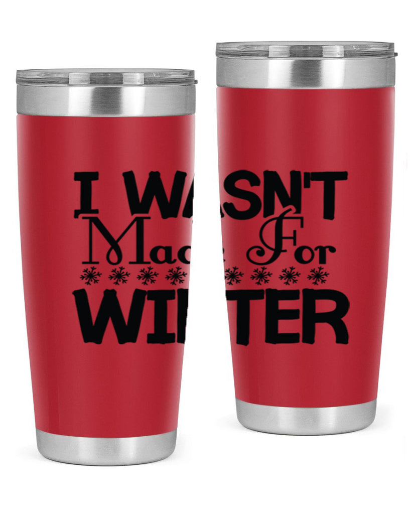 I Wasnt Made for Winter 233#- winter- Tumbler