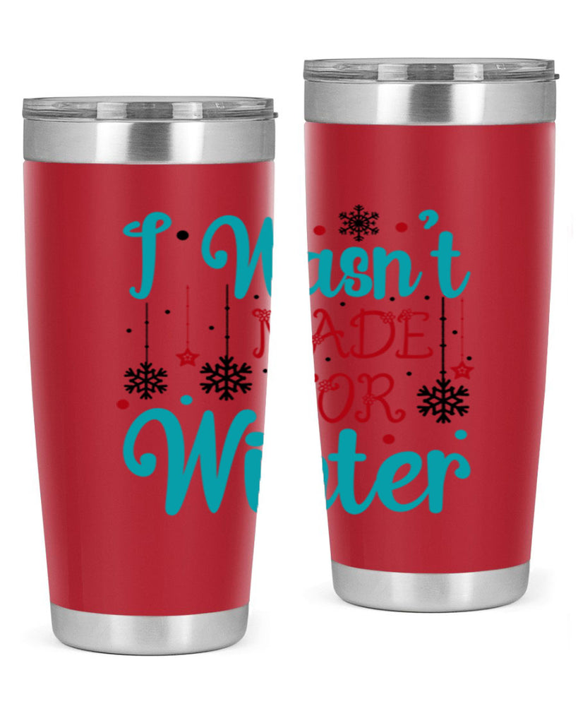 I Wasnt Made for Winter 249#- winter- Tumbler