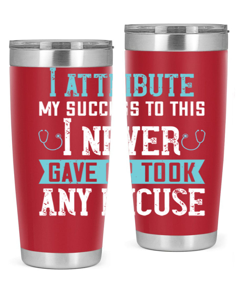 I attribute my success to this – I never gave or took any excuse Style 316#- nurse- tumbler