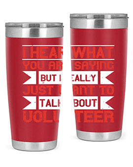 I hear what you are saying but I really just want to talk about volunteer Style 1#- volunteer- Tumbler
