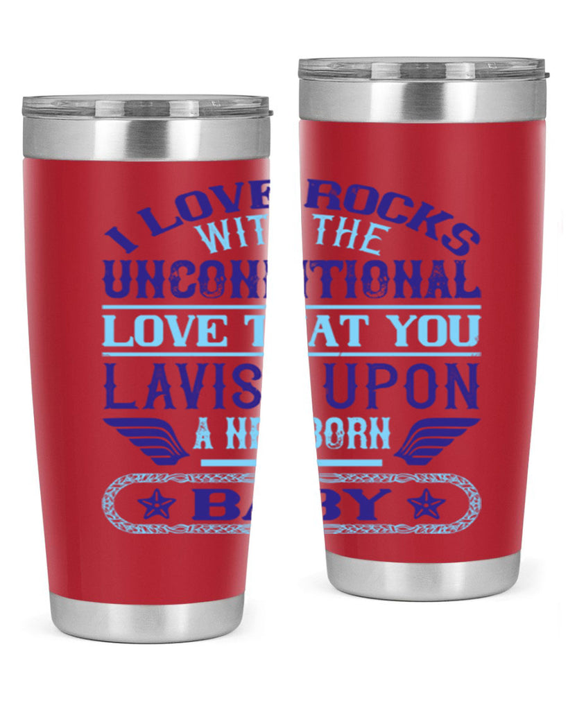 I love rocks with the unconditional love that you lavish upon a newborn baby Style 117#- baby- tumbler