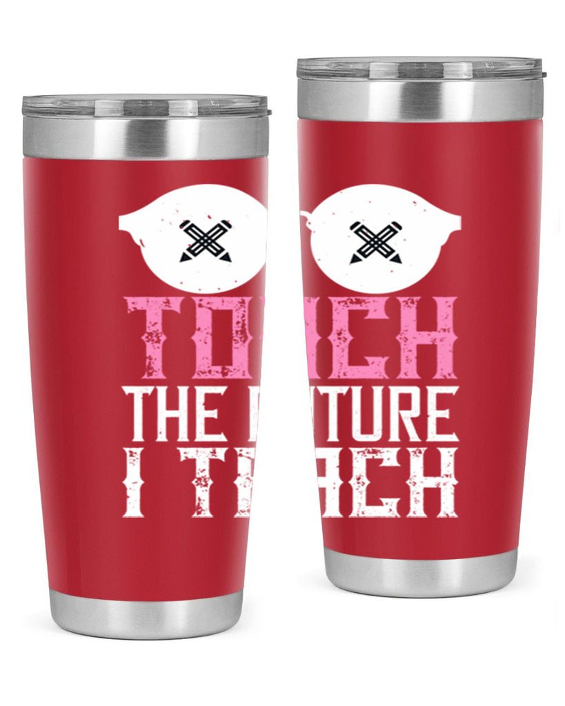 I touch the future I teach Style 101#- teacher- tumbler