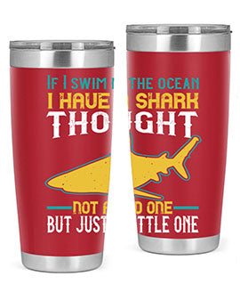 If I swim in the ocean I have a shark thought Not a bad one but just a little one Style 72#- shark  fish- Tumbler