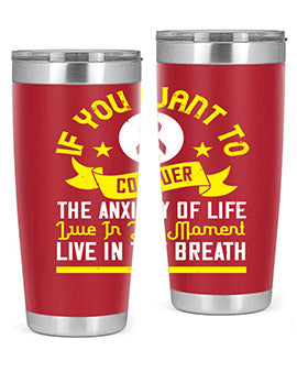 If you want to conquer the anxiety of life live in the moment live in the breath Style 41#- self awareness- Tumbler