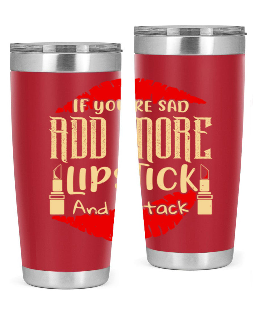 If youre sad add more lipstick and attack Style 203#- make up- Tumbler