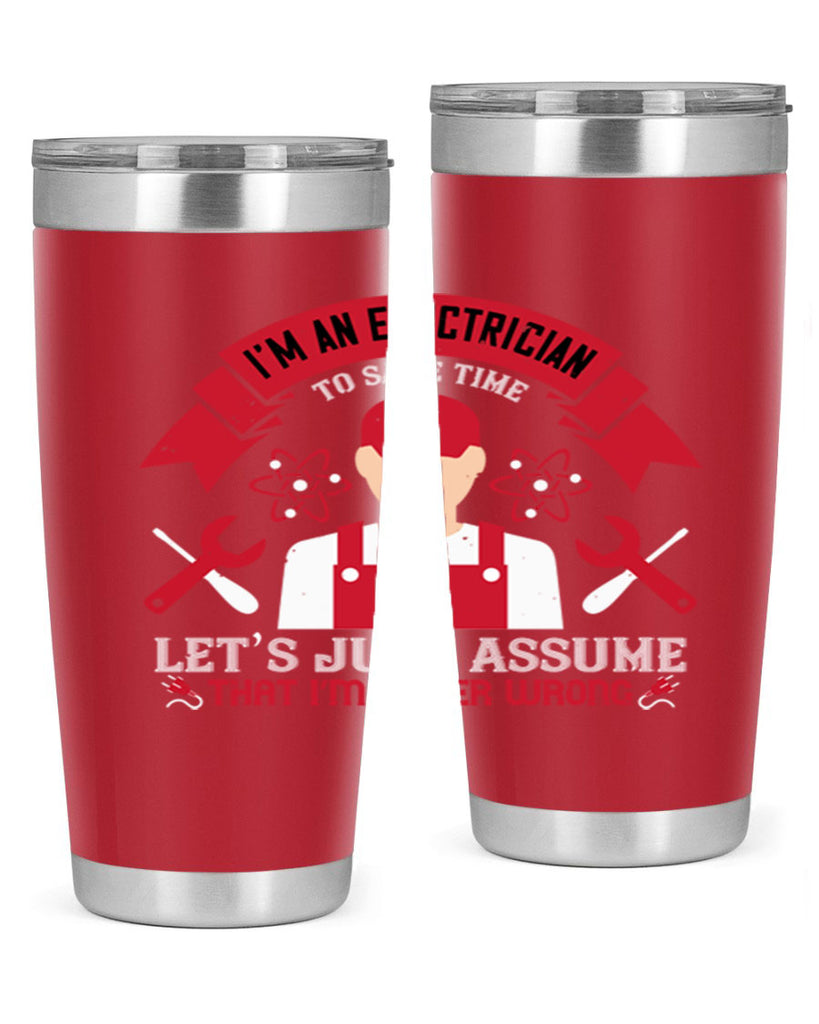 Im an electrician to seve time lets just assume that im never wrong Style 34#- electrician- tumbler
