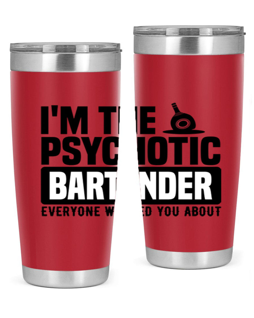 Im the psychotic Style 16#- bartender- tumbler