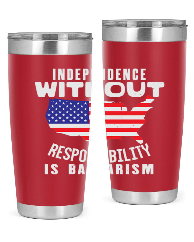 Independence without responsibility is barbarism Style 27#- Fourt Of July- Tumbler