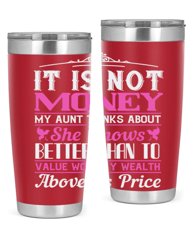It is not money my aunt thinks about Style 43#- aunt- Tumbler