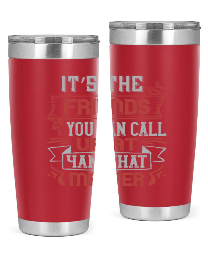 It’s the friends you can call up at am that matter Style 75#- Best Friend- Tumbler