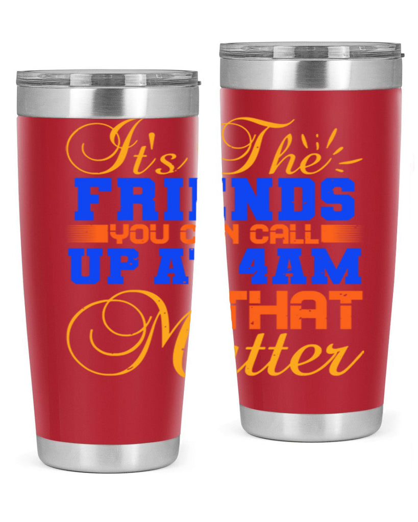 It’s the friends you can call up at am that matter Style 96#- Best Friend- Tumbler