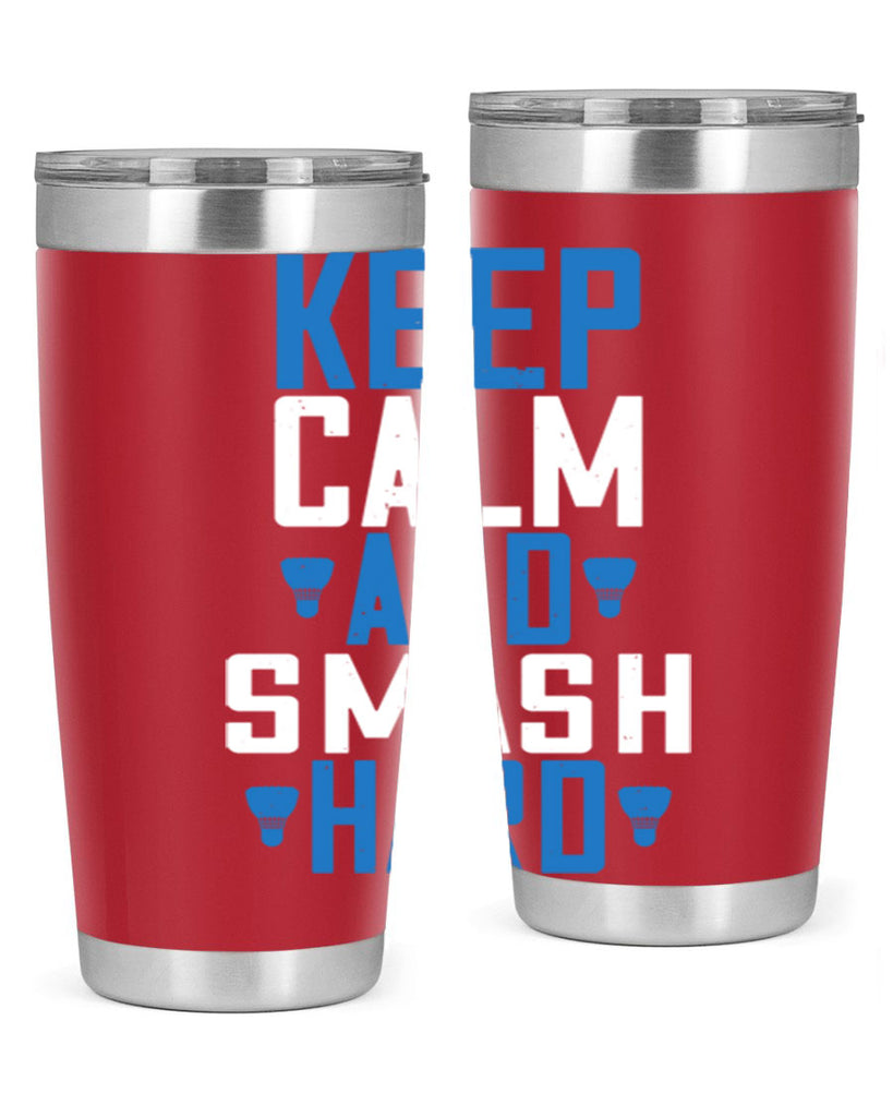 Keep calm and smash hard 2024#- badminton- Tumbler