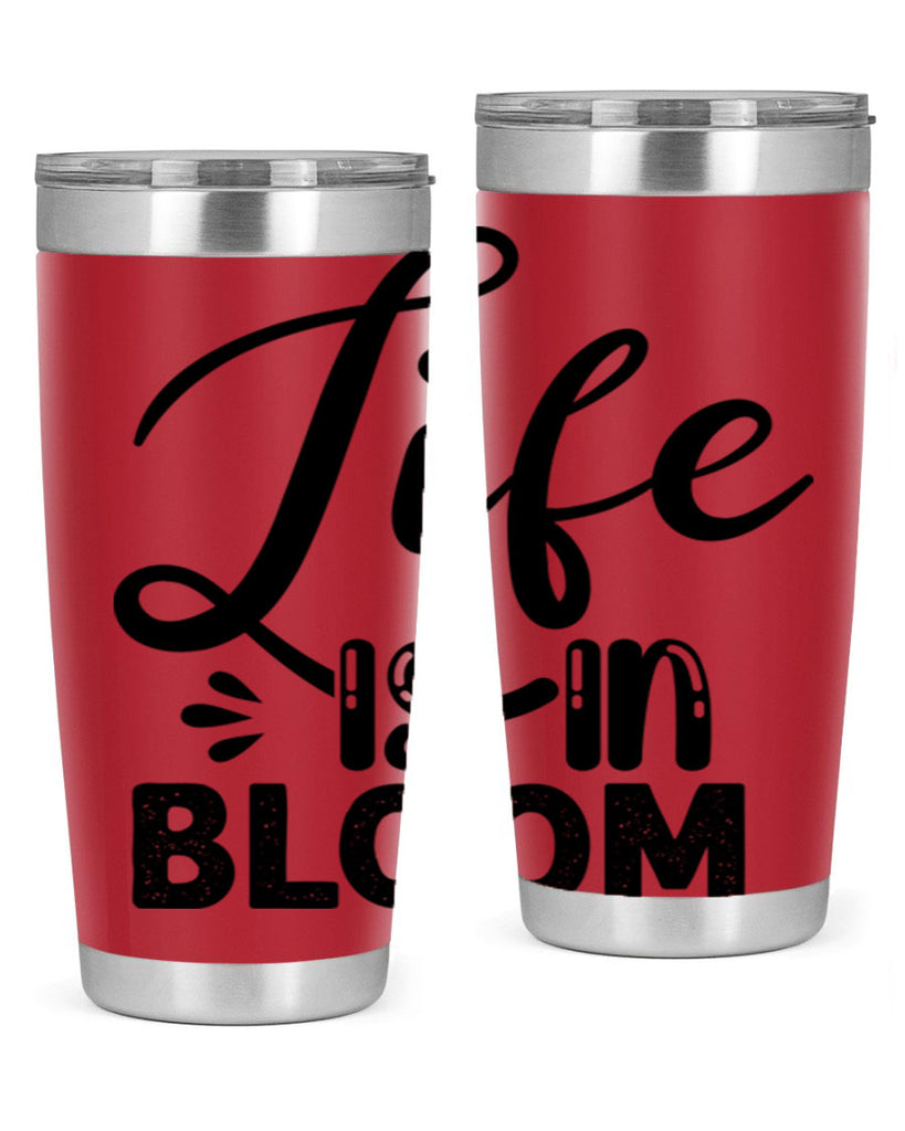 LIFE is in BLOOM  301#- spring- Tumbler