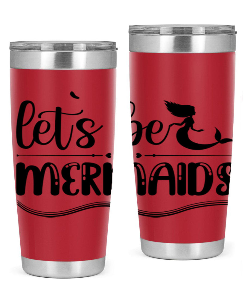 Lets be mermaids 295#- mermaid- Tumbler